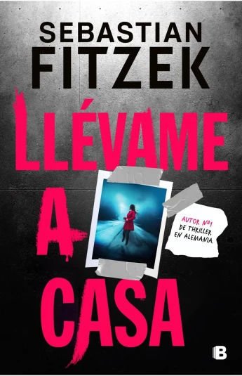 Imagen de LLEVAME A CASA / SEBASTIAN FITZEK