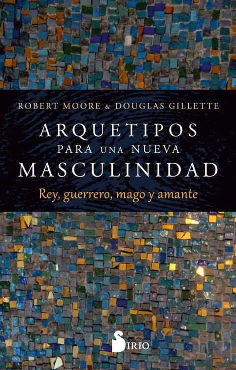 Imagen de ARQUETIPOS PARA UNA NUEVA MASCULINIDAD / ROBERT MOORE Y DOUGLAS GILLETTE