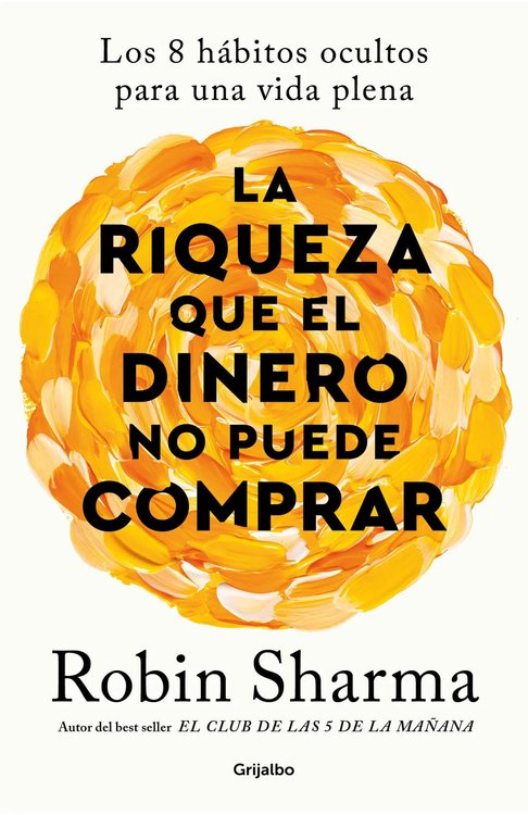Imagen de La riqueza que el dinero no puede comprar / Robin Sharma