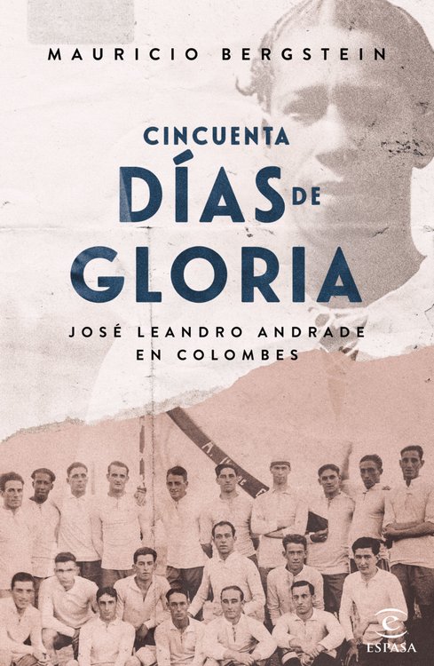 Imagen de CINCUENTA DIAS DE GLORIA. JOSE LEANDRO ANDRADE EN COLOMBES / MAURICIO BERGSTEIN