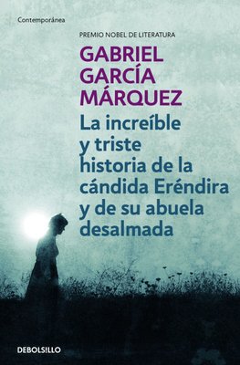 Imagen de LA INCREIBLE Y TRISTE HISTORIA DE LA CANDIDA ERENDIRA Y DE SU ABUELA DESALMADA / GABRIEL GARCIA MARQUEZ