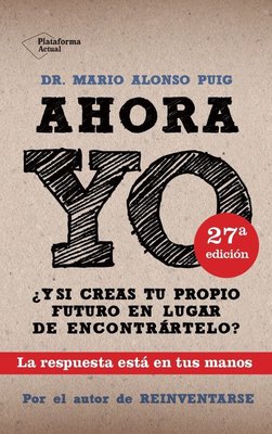Imagen de AHORA YO: ¿Y SI CREAS TU PROPIO FUTURO EN LUGAR DE ENCONTRARTELO? / MARIO ALONSO PUIG