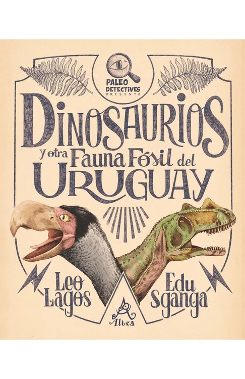 Imagen de Dinosaurios y otra fauna fósil del Uruguay / Leo Lagos Eduardo Sganga