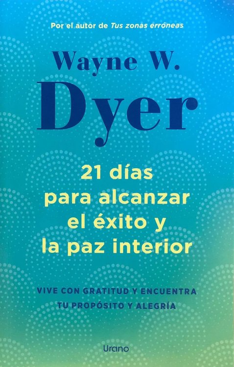 Imagen de 21 DÍAS PARA ALCANZAR EL ÉXITO Y LA PAZ INTERIOR / WAYNE W. DYER