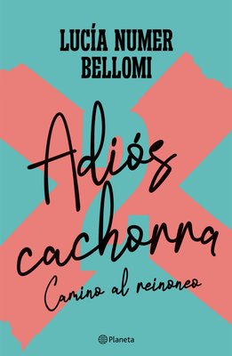 Imagen de ADIOS CACHORRA 2 CAMINO AL REINONEO / LUCIA NUMER BELLOMI