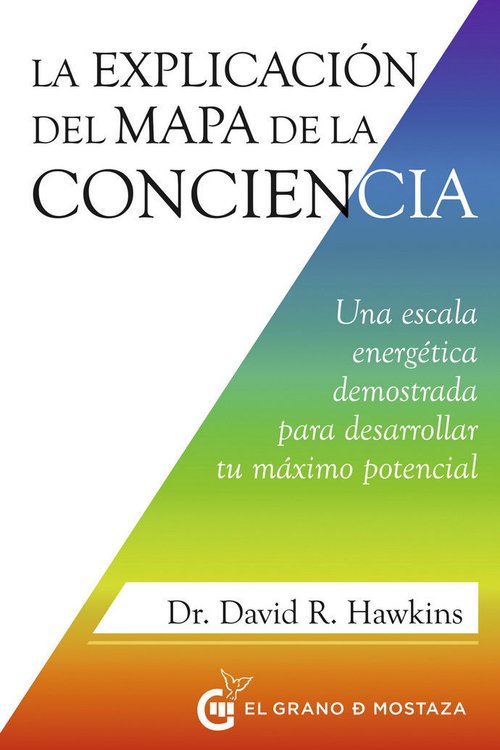 Imagen de LA EXPLICACIÓN DEL MAPA DE LA CONCIENCIA / DR. DAVID R. HAWKINS
