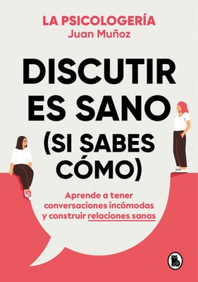 Imagen de Discutir es sano (si sabes cómo) / Juan Muñoz