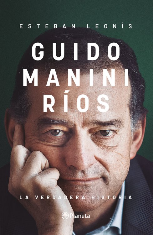 Imagen de GUIDO MANINI RIOS: LA VERDADERA HISTORIA / ESTEBAN LEONIS