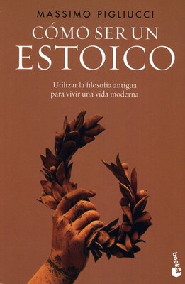 Imagen de CÓMO SER UN ESTOICO / MASSIMO PIGLIUCCI