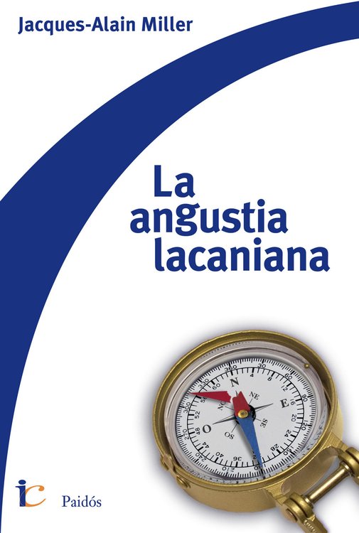 Imagen de LA ANGUSTIA LACANIANA / JACQUES-ALAIN MILLER