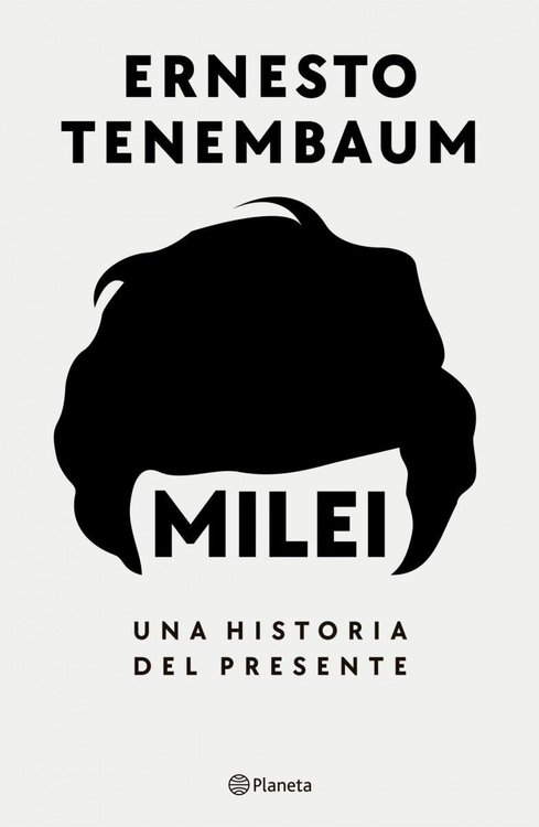 Imagen de MILEI - UNA HISTORIA DEL PRESENTE / ERNESTO TENEMBAUM