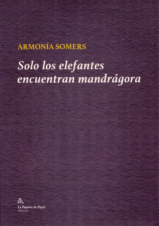 Imagen de SOLO LOS ELEFANTES ENCUENTRAN MANDRÁGORA / ARMONÍA SOMERS