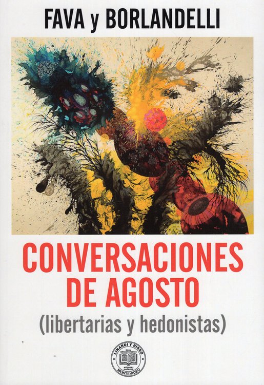 Imagen de CONVERSACIONES DE AGOSTO (LIBERTARIAS Y HEDONISTAS) / FAVA Y BORLANDELLI