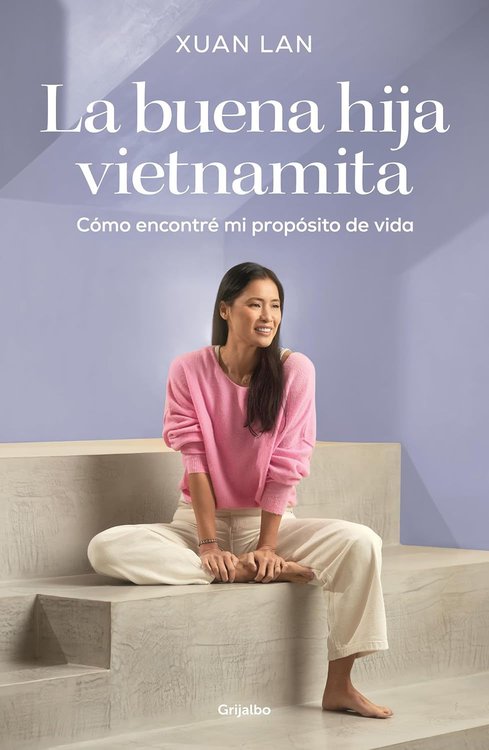 Imagen de LA BUENA HIJA VIETNAMITA: CÓMO ENCONTRÉ MI PROPÓSITO DE VIDA / XUAN LAN