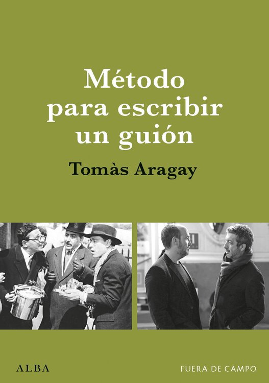 Imagen de MÉTODO PARA ESCRIBIR UN GUIÓN / TOMÁS ARAGAY