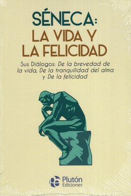 Imagen de SÉNECA: LA VIDA Y LA FELICIDAD / LUCIO ANNEO SÉNECA