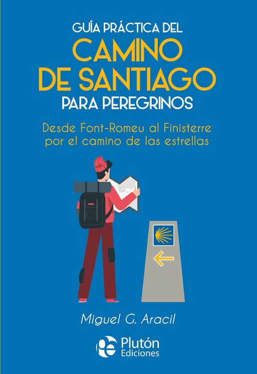 Imagen de GUÍA PRÁCTICA DEL CAMINO DE SANTIAGO PARA PEREGRINOS / MIGUEL G. ARACIL