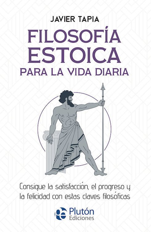 Imagen de FILOSOFÍA ESTOICA PARA LA VIDA DIARIA / JAVIER TAPIA