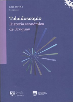 Imagen de TELEIDOSCOPIO: Historia Económica del Uruguay / LUIS BÉRTOLA