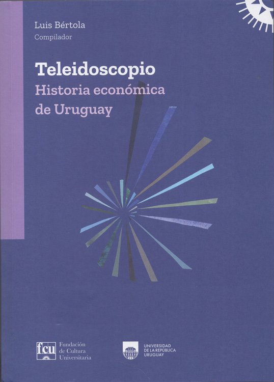 Imagen de TELEIDOSCOPIO: Historia Económica del Uruguay / LUIS BÉRTOLA