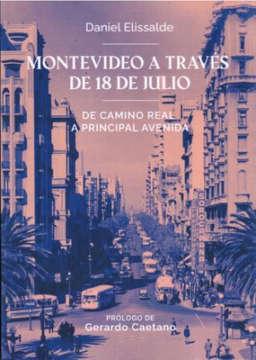 Imagen de MONTEVIDEO A TRAVES DE 18 DE JULIO / DANIEL ELISSALDE