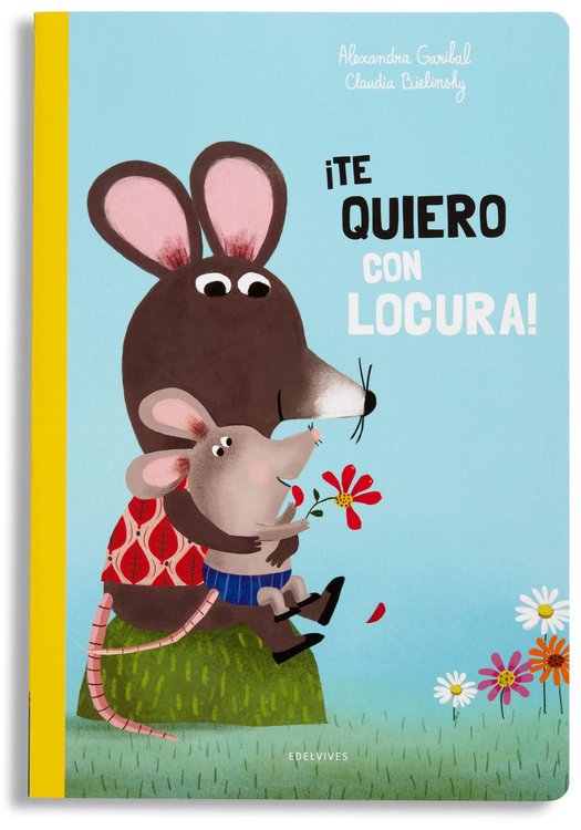 Imagen de ¡TE QUIERO CON LOCURA! / ALEXANDRA GARIBAL Y CLAUDIA BIELINSKY