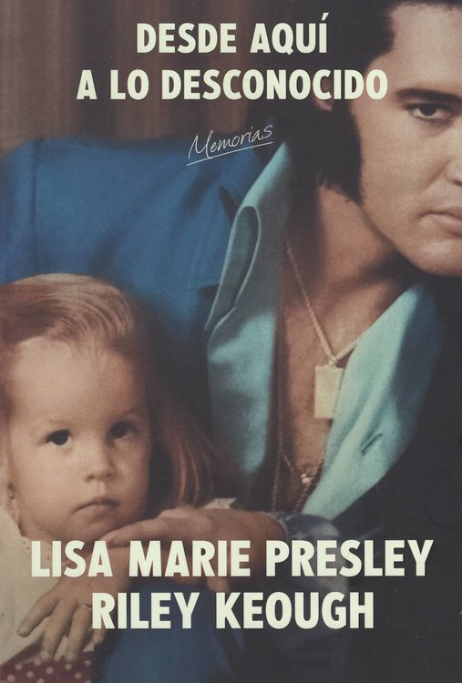 Imagen de DESDE AQUÍ A LO DESCONOCIDO: MEMORIAS / LISA MARIE PRESLEY , RILEY KEOUGH