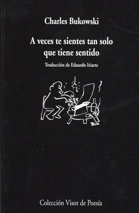 Imagen de A VECES TE SIENTES TAN SOLO QUE TIENE SENTIDO / CHARLES BUKOWSKI