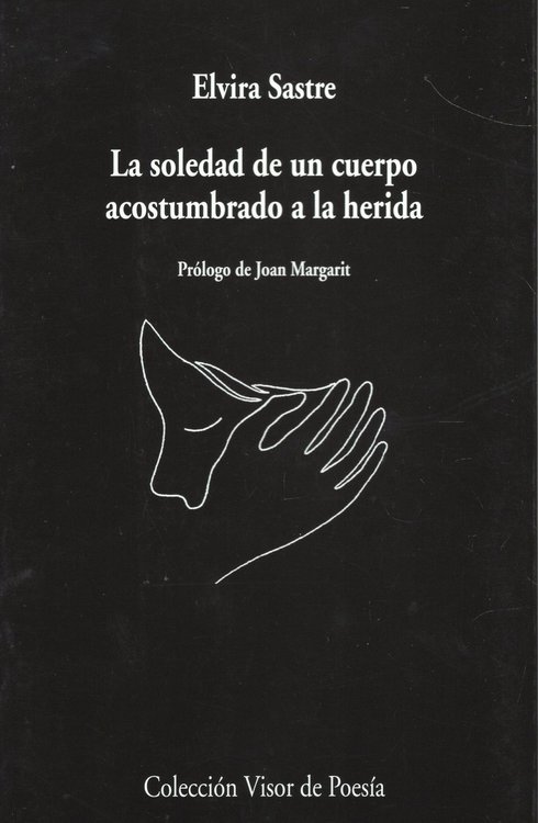 Imagen de LA SOLEDAD DE UN CUERPO ACOSTUMBRADO A LA HERIDA / ELVIRA SASTRE