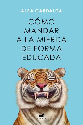 Imagen de CÓMO MANDAR A LA MIERDA DE FORMA EDUCADA / ALBA CARDALDA