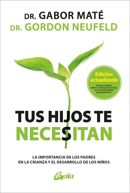 Imagen de TUS HIJOS TE NECESITAN / DR. GABOR MATÉ Y DR. GORDON NEUFELD