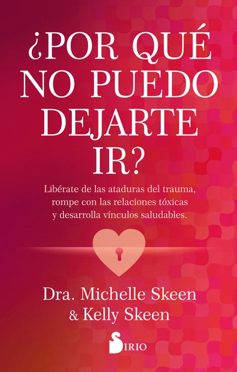 Imagen de ¿POR QUÉ NO PUEDO DEJARTE IR? / DRA. MICHELLE SKEEN & KELLY SKEEN