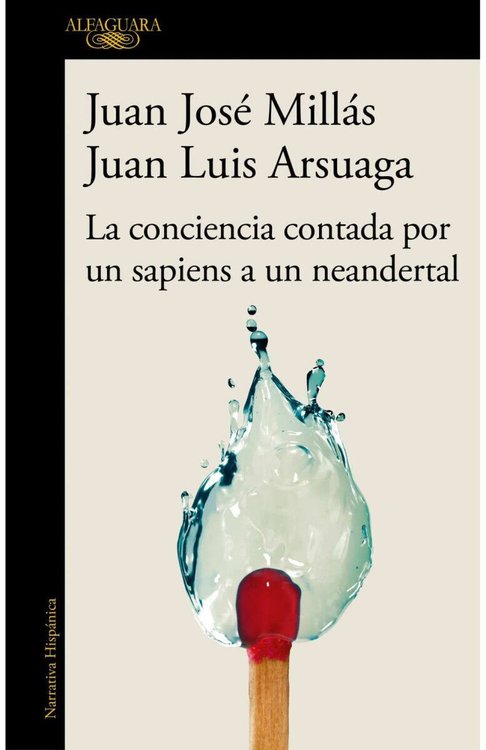 Imagen de LA CONCIENCIA CONTADA POR UN SAPIENS A UN NEANDERTAL / JUAN JOSÉ MILLÁS Y JUAN LUIS ARSUAGA
