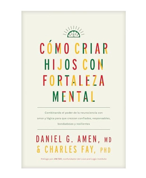 Imagen de CÓMO CRIAR HIJOS CON FORTALEZA MENTAL / DANIEL G. AMEN Y CHARLES FAY