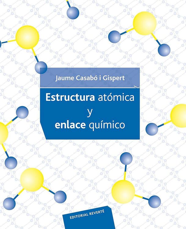 Imagen de ESTRUCTURA ATÓMICA Y ENLACE QUÍMICO / JAUME CASABÓ I GISPERT