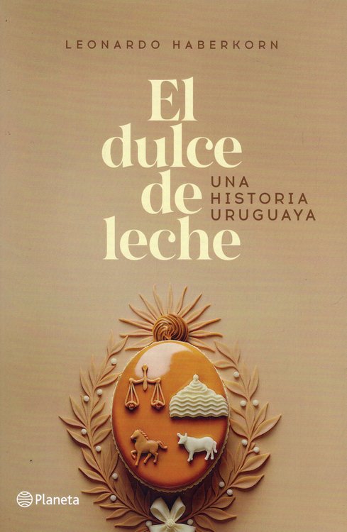 Imagen de EL DULCE DE LECHE / LEONARDO HABERKORN
