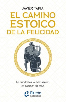 Imagen de EL CAMINO ESTOICO DE LA FELICIDAD / JAVIER TAPIA