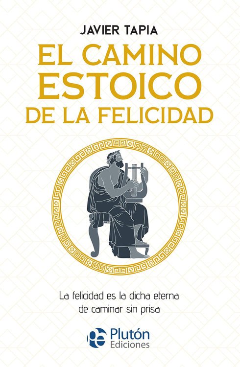 Imagen de EL CAMINO ESTOICO DE LA FELICIDAD / JAVIER TAPIA