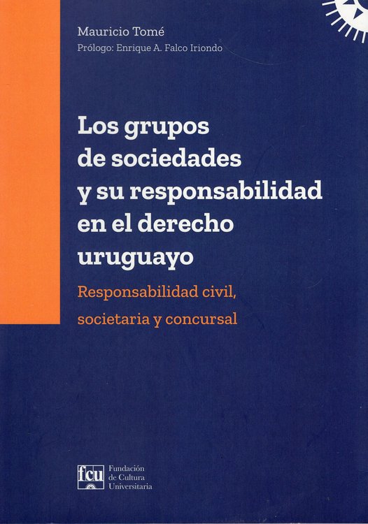 Imagen de LOS GRUPOS DE SOCIEDADES Y SU RESPONSABILIDAD EN EL DERECHO URUGUAYO / MAURICIO TOMÉ