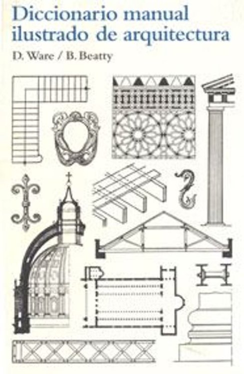 Imagen de DICCIONARIO MANUAL ILUSTRADO DE ARQUITECTURA / BETTY BEATTY y DORA WARE BETTY