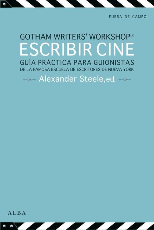 Imagen de ESCRIBIR CINE: GUIA PRACTICA PARA GUIONISTAS / GOTHAM WRITERS