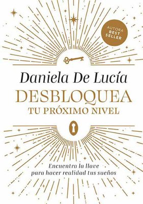 Imagen de DESBLOQUEA TU PROXIMO NIVEL / DANIELA DE LUCIA