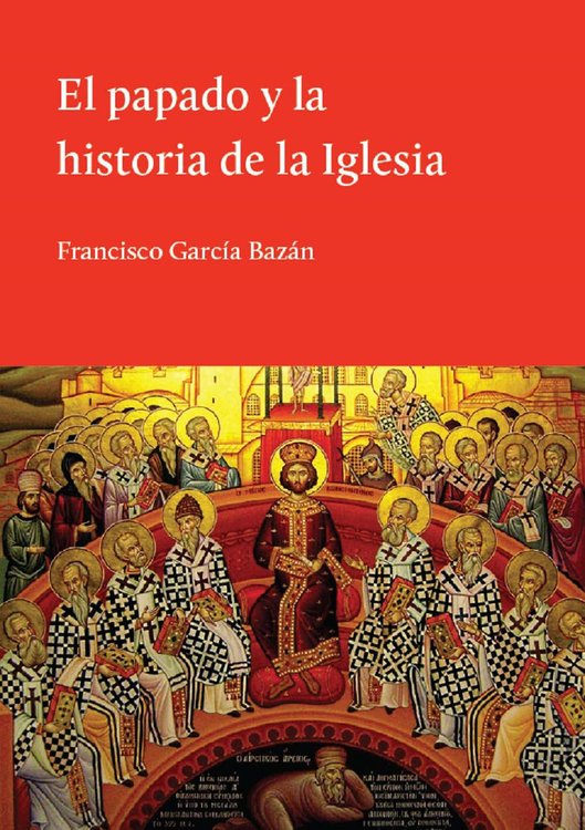 Imagen de EL PAPADO Y LA HISTORIA DE LA IGLESIA / FRANCISCO GARCIA BAZAN