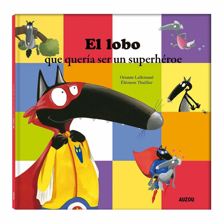 Imagen de EL LOBO QUE QUERÍA SER UN  SUPERHÉROE / ORIANNE LALLEMAND