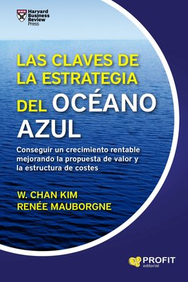 Imagen de LAS CLAVES DE LA ESTRATEGIA DEL OCÉANO AZUL / W. CHAN KIM Y RENÉE MAUBORGNE