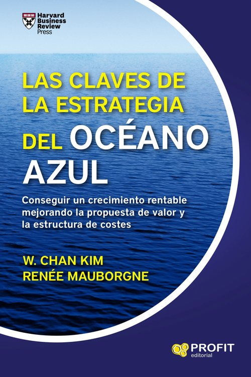 Imagen de LAS CLAVES DE LA ESTRATEGIA DEL OCÉANO AZUL / W. CHAN KIM Y RENÉE MAUBORGNE
