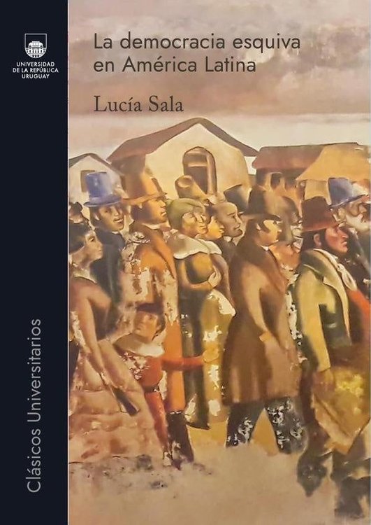 Imagen de LA DEMOCRACIA ESQUIVA EN AMERICA LATINA / LUCIA SALA