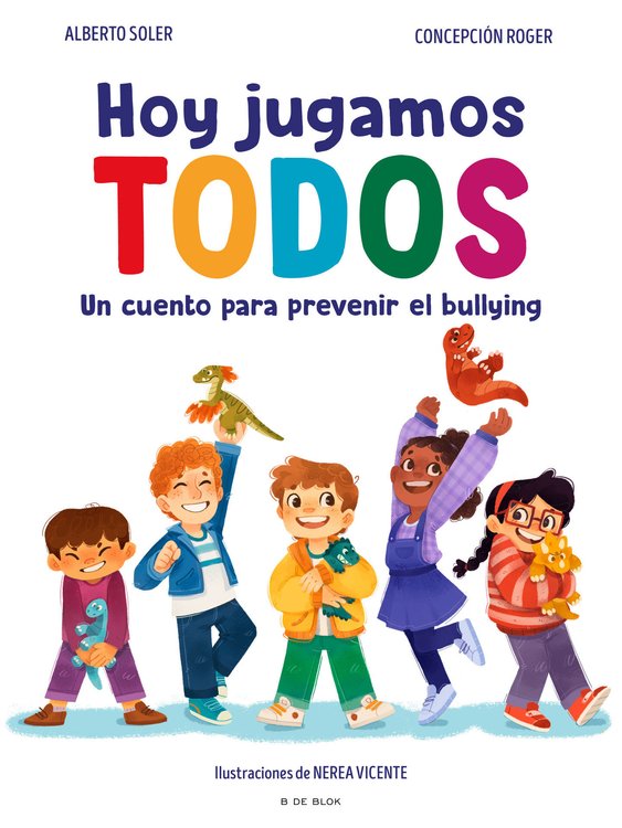Imagen de HOY JUGAMOS TODOS: UN CUENTO PARA PREVENIR EL BULLYING / ALBERTO SOLER