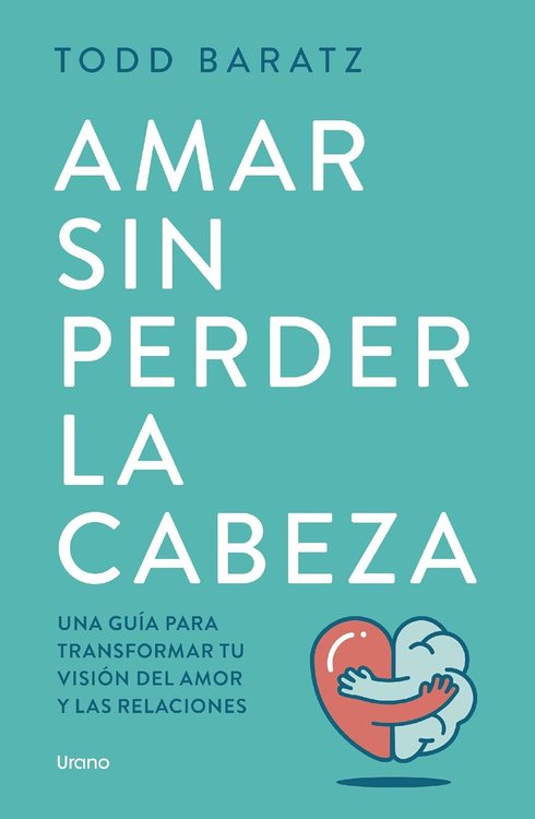 Imagen de AMAR SIN PERDER LA CABEZA / TODD BARATZ