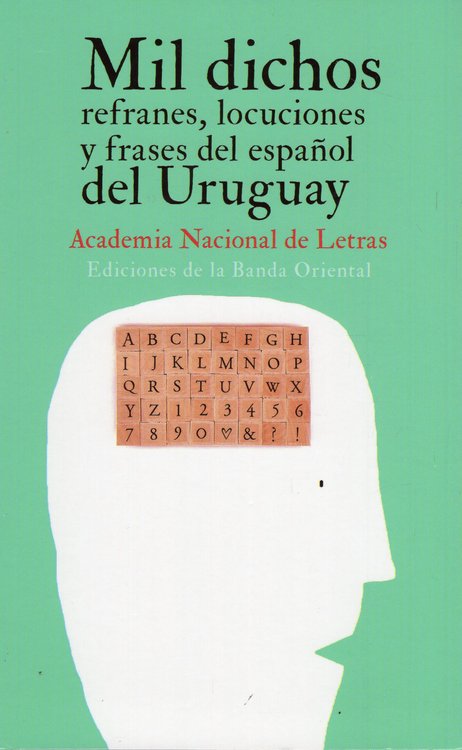 Imagen de MIL DICHOS, REFRANES, LOCUCIONES Y FRASES DEL ESPAÑOL DEL URUGUAY / ACADEMIA NACIONAL DE LETRAS